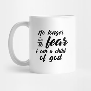 no longer a slave to fear, i am a child of god Mug